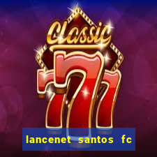 lancenet santos fc ultimas noticias